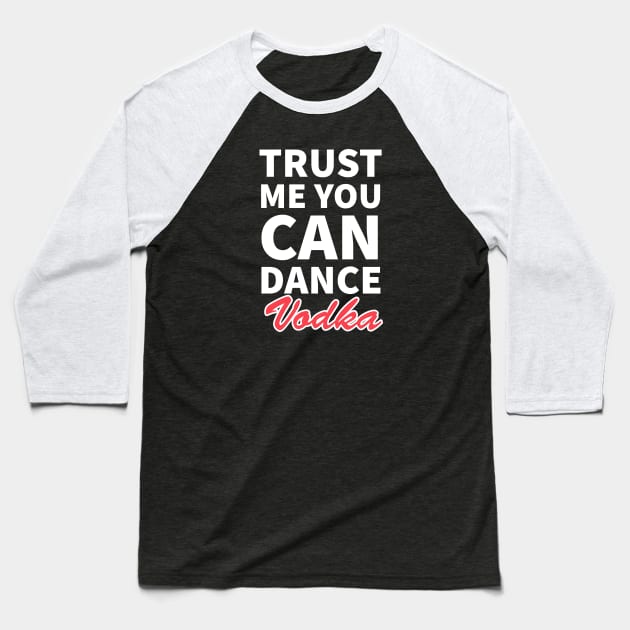 Trust me you can dance vodka Baseball T-Shirt by kirkomed